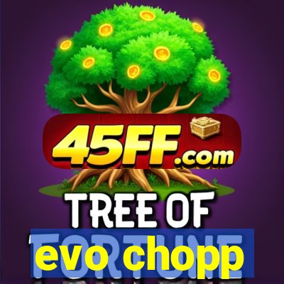 evo chopp